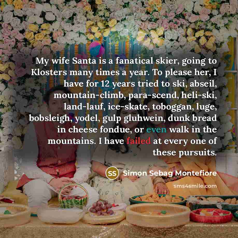 “My wife Santa is a fanatical skier, going to Klosters…” quote by Simon Sebag Montefiore
