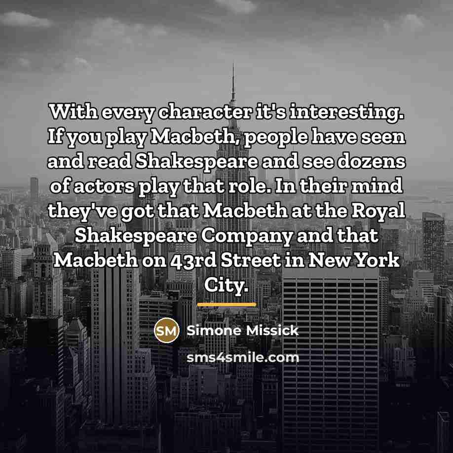 “With every character it's interesting. If you play Macbeth, people…” quote by Simone Missick