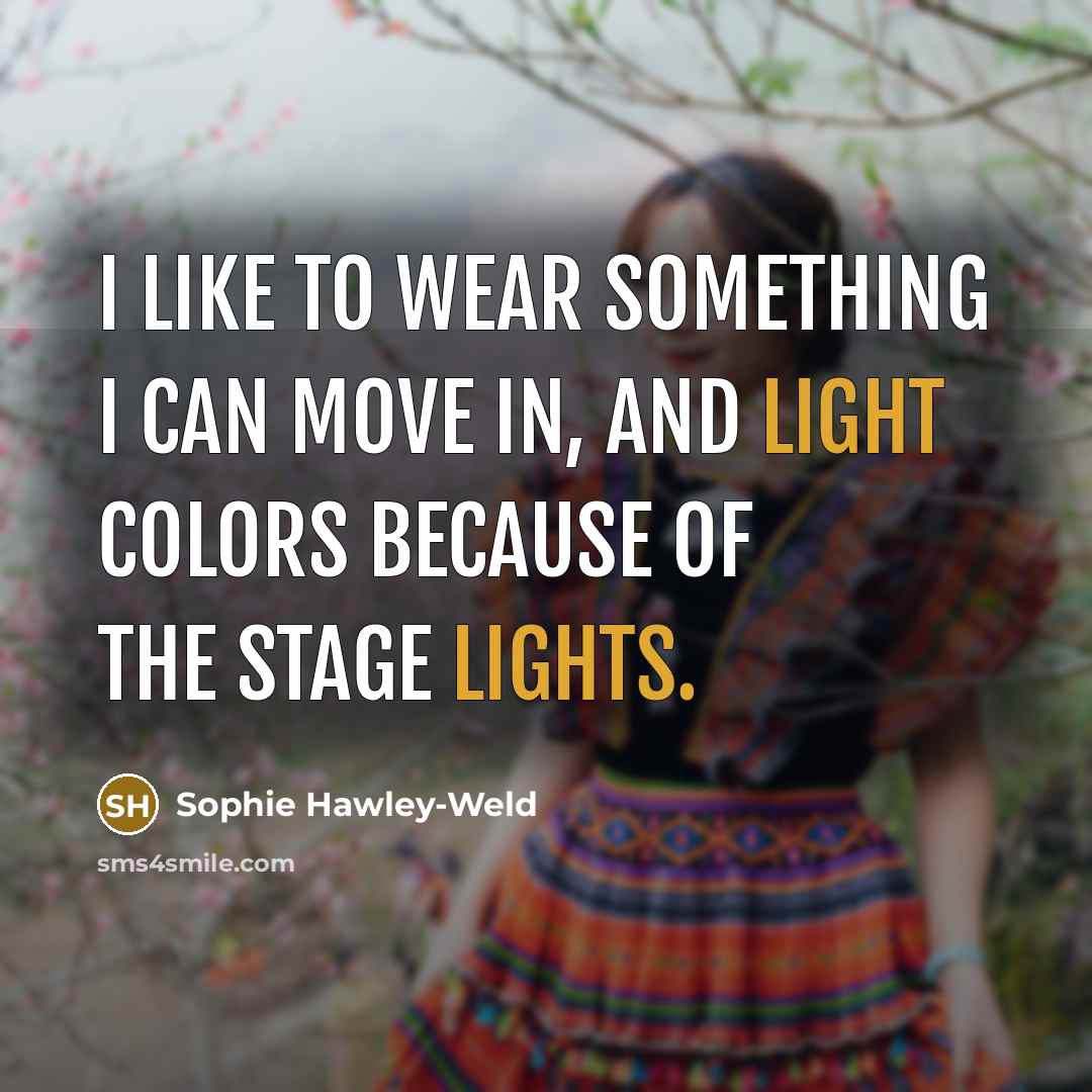 “I like to wear something I can move in, and…” quote by Sophie Hawley-Weld