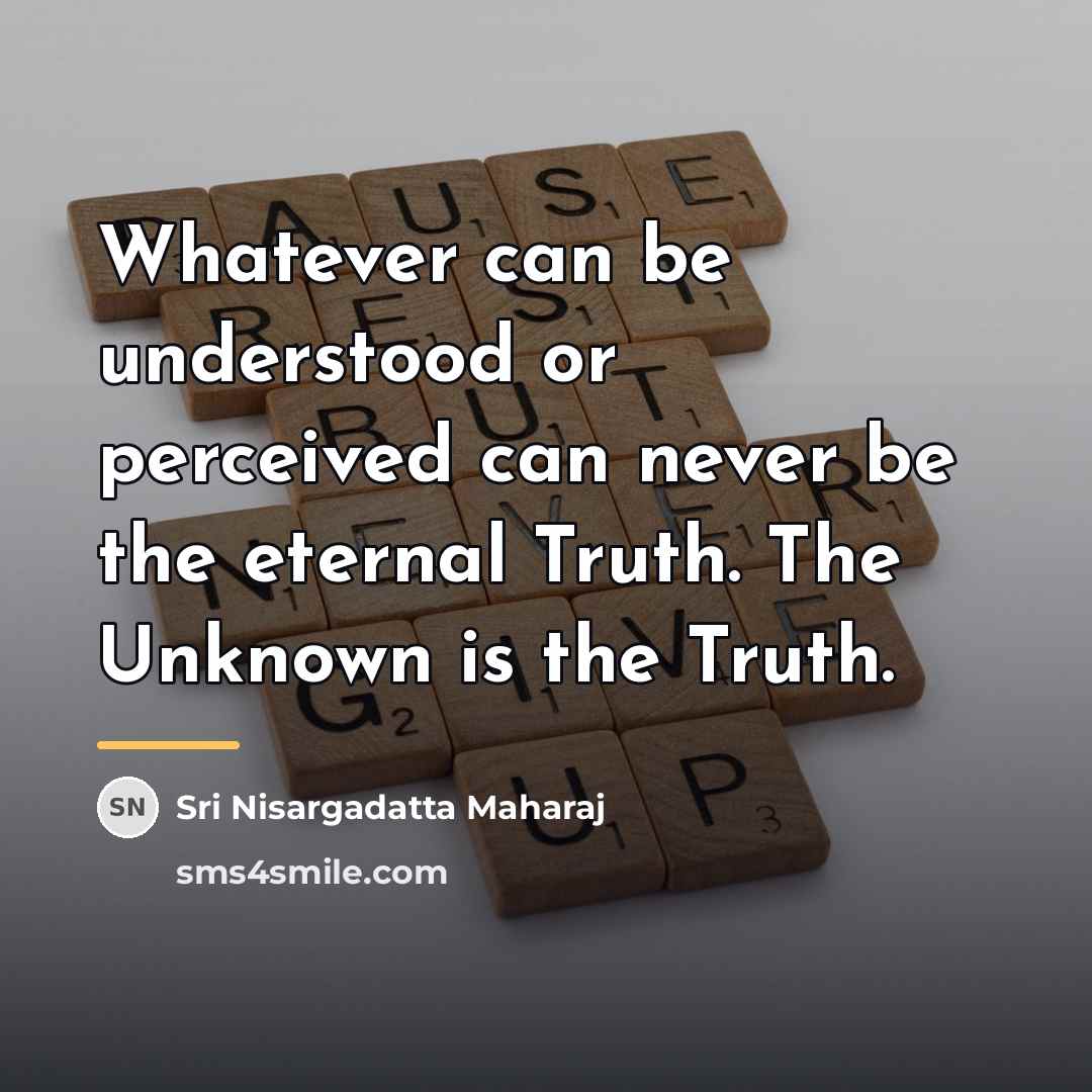 “Whatever can be understood or perceived can never be the…” quote by Sri Nisargadatta Maharaj