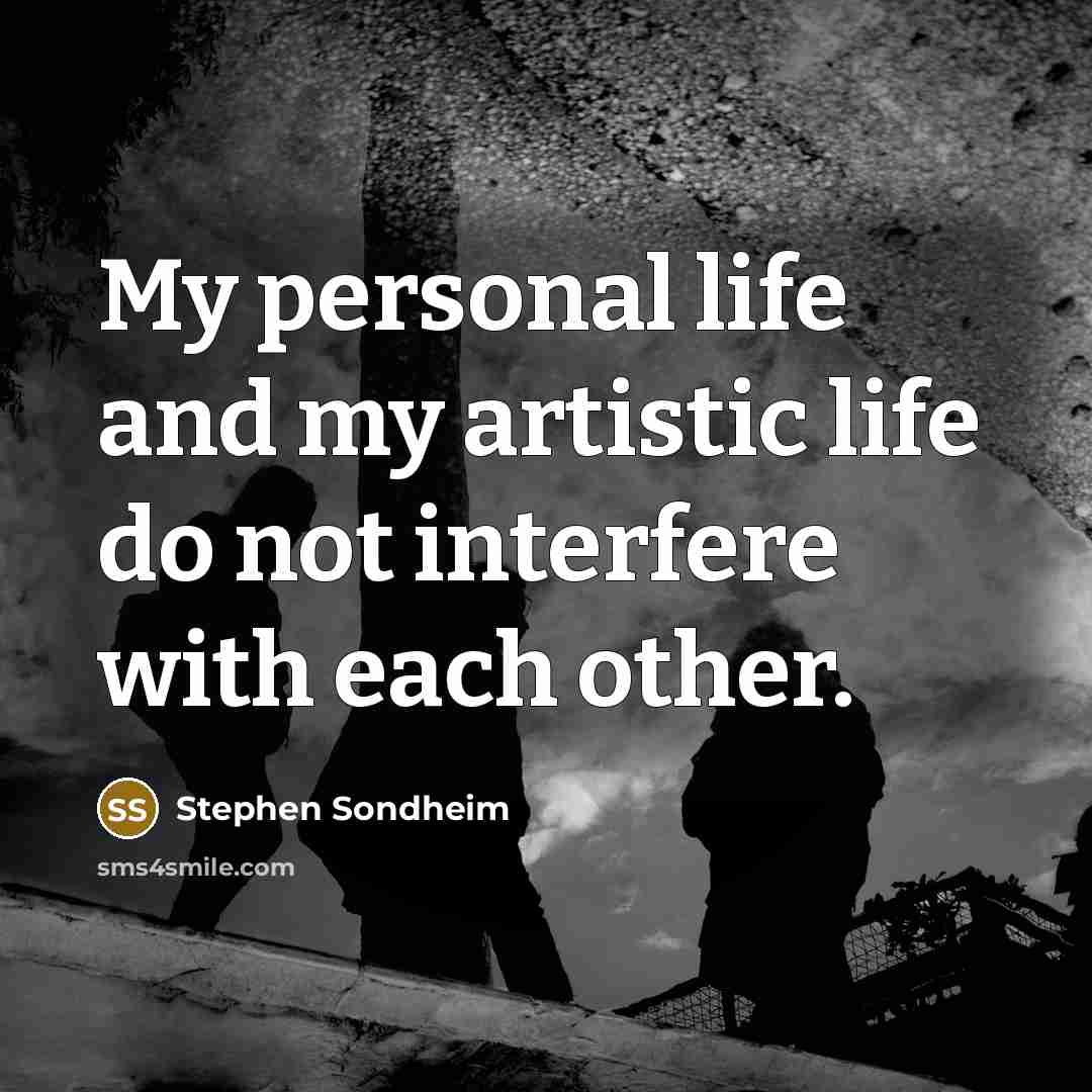 “My personal life and my artistic life do not interfere…” quote by Stephen Sondheim
