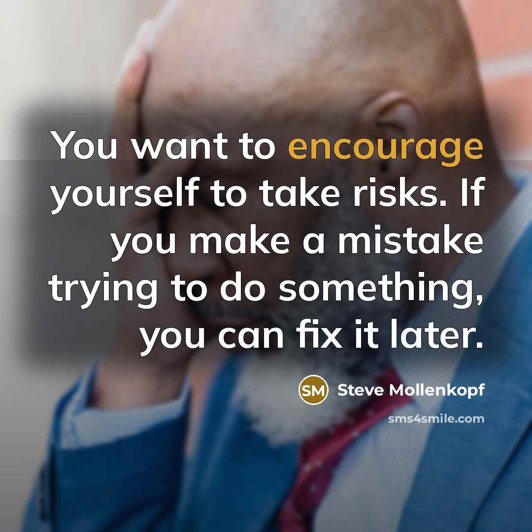 “You want to encourage yourself to take risks. If you…” quote by Steve Mollenkopf