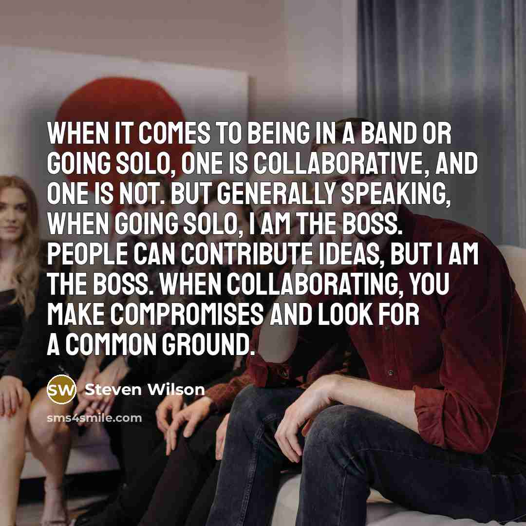 “When it comes to being in a band or going…” quote by Steven Wilson
