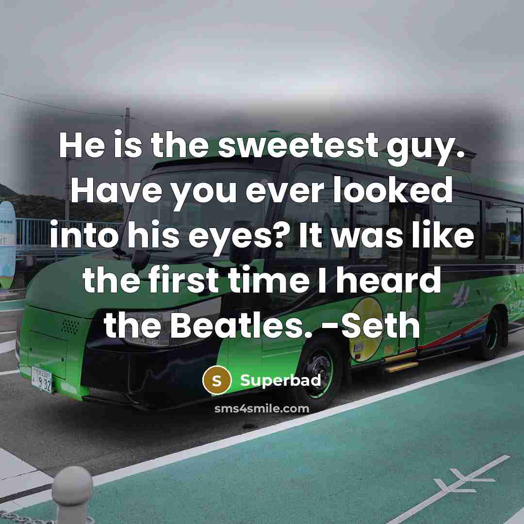 “He is the sweetest guy. Have you ever looked into…” quote by Superbad