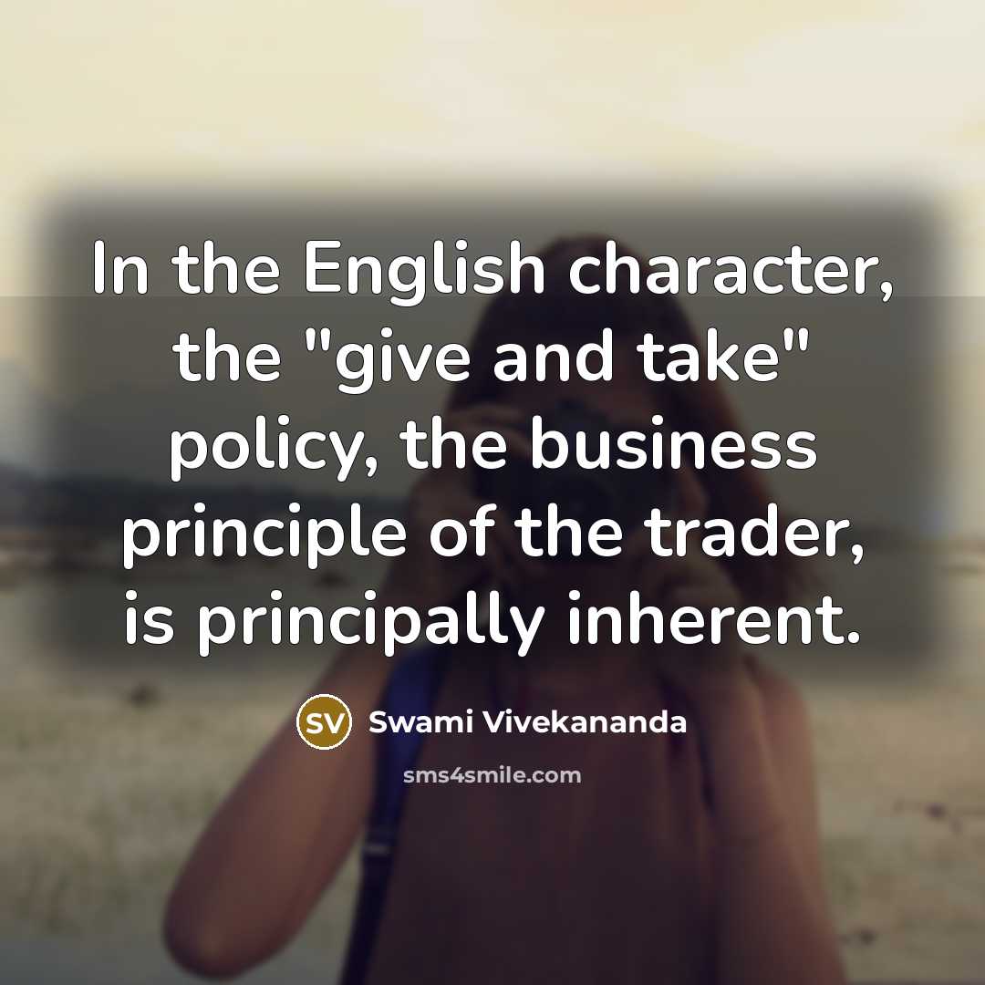 “In the English character, the "give and take" policy, the…” quote by Swami Vivekananda