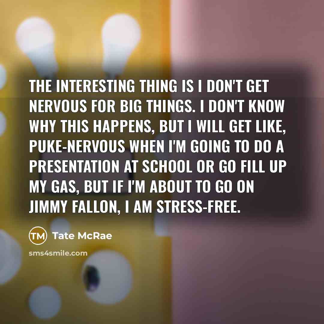 “The interesting thing is I don't get nervous for big…” quote by Tate McRae