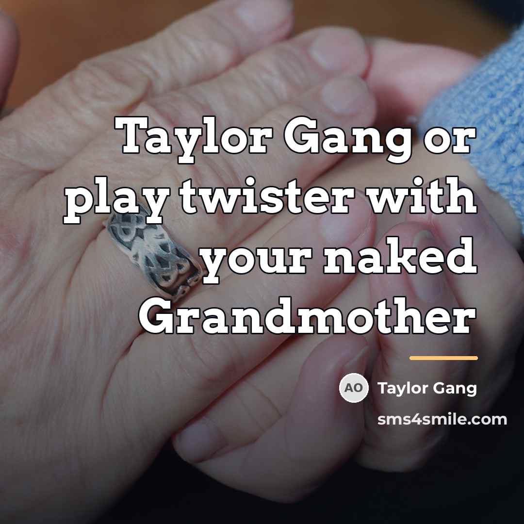 “Taylor Gang or play twister with your naked Grandmother…” quote by Taylor Gang
