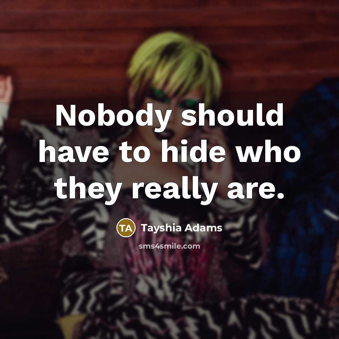 “Nobody should have to hide who they really are.…” quote by Tayshia Adams