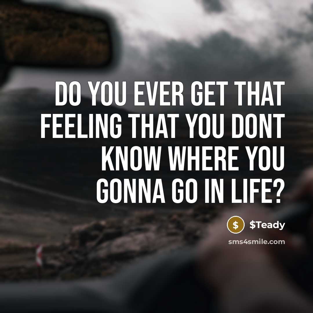 “Do you ever get that feeling that you dont know…” quote by $Teady