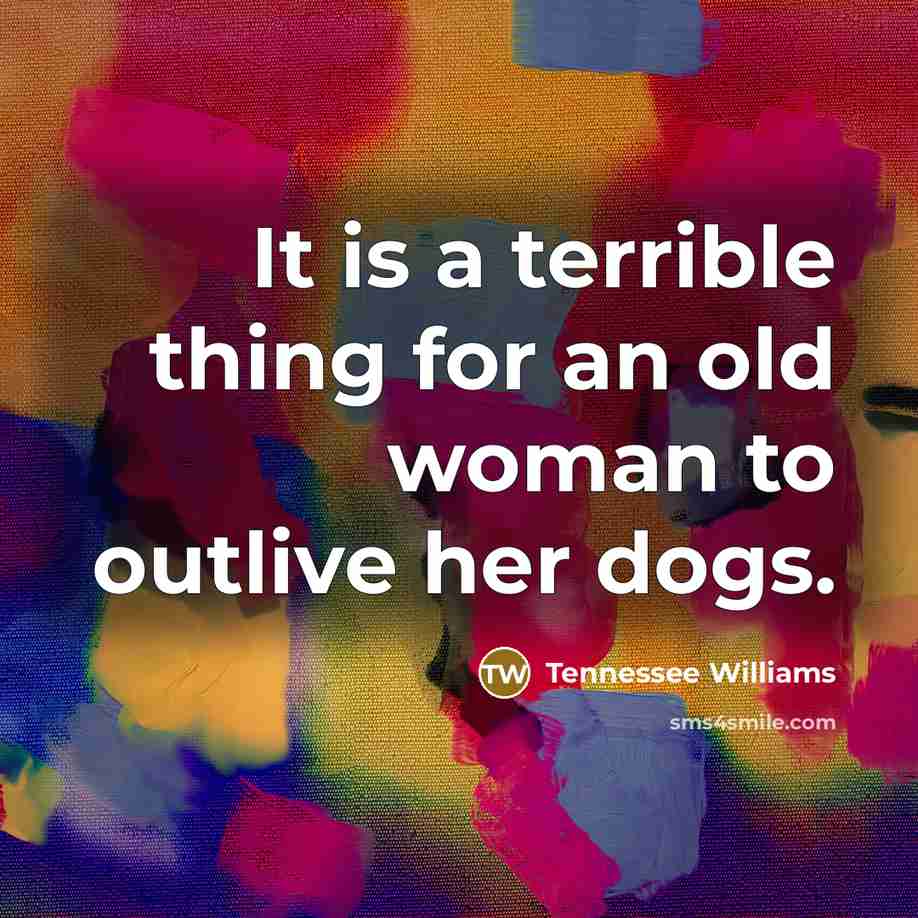 “It is a terrible thing for an old woman to…” quote by Tennessee Williams