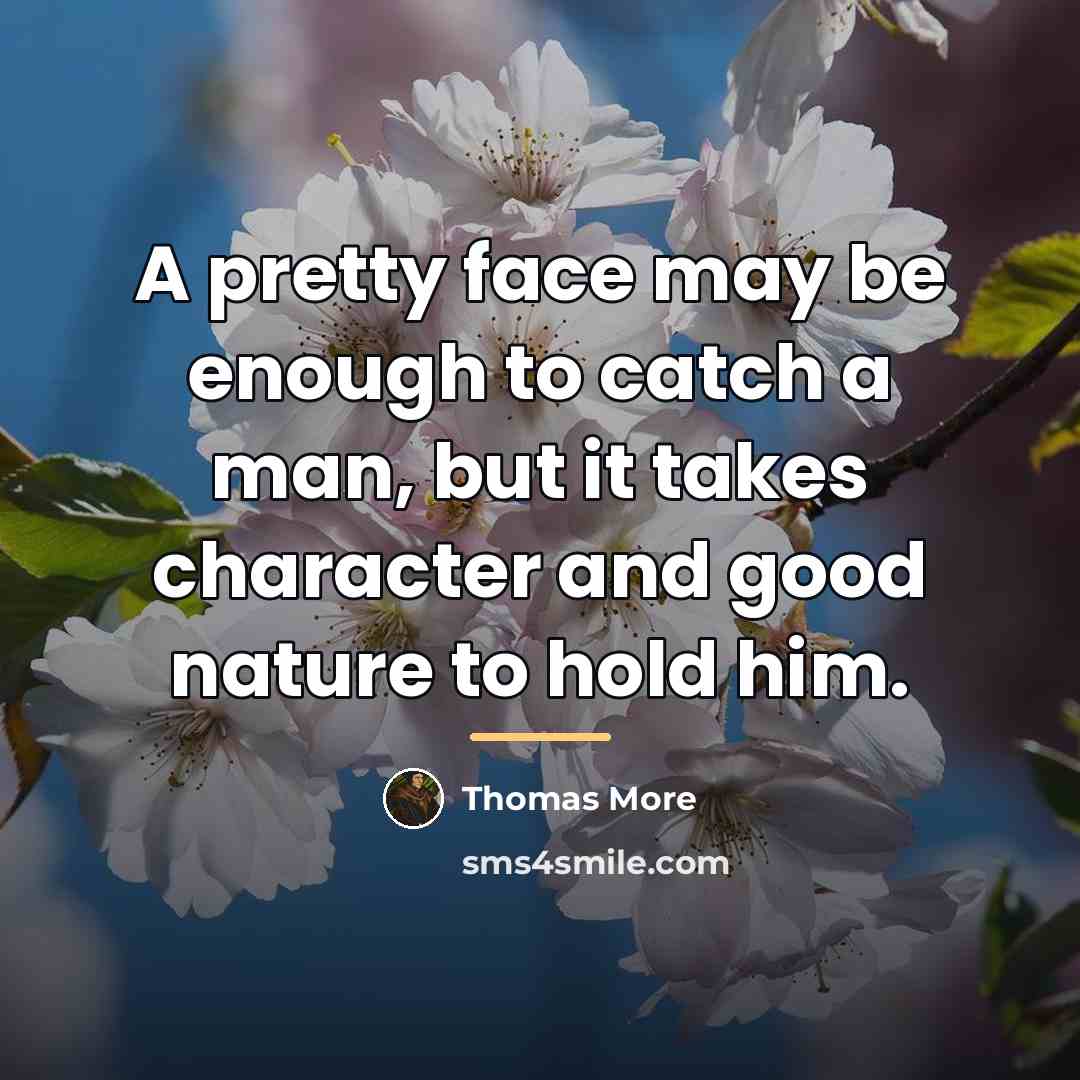 “A pretty face may be enough to catch a man,…” quote by Thomas More
