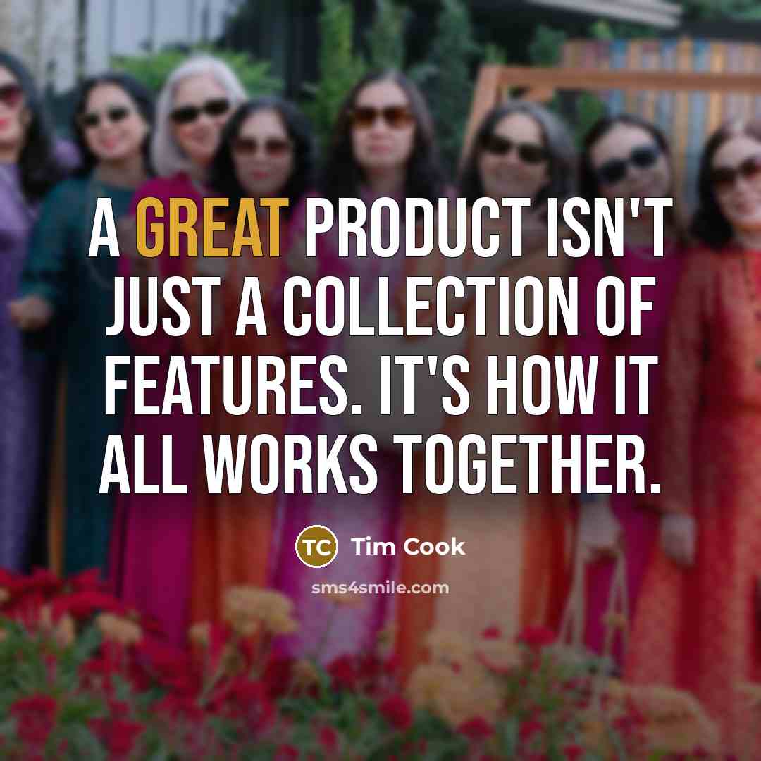 “A great product isn't just a collection of features. It's…” quote by Tim Cook