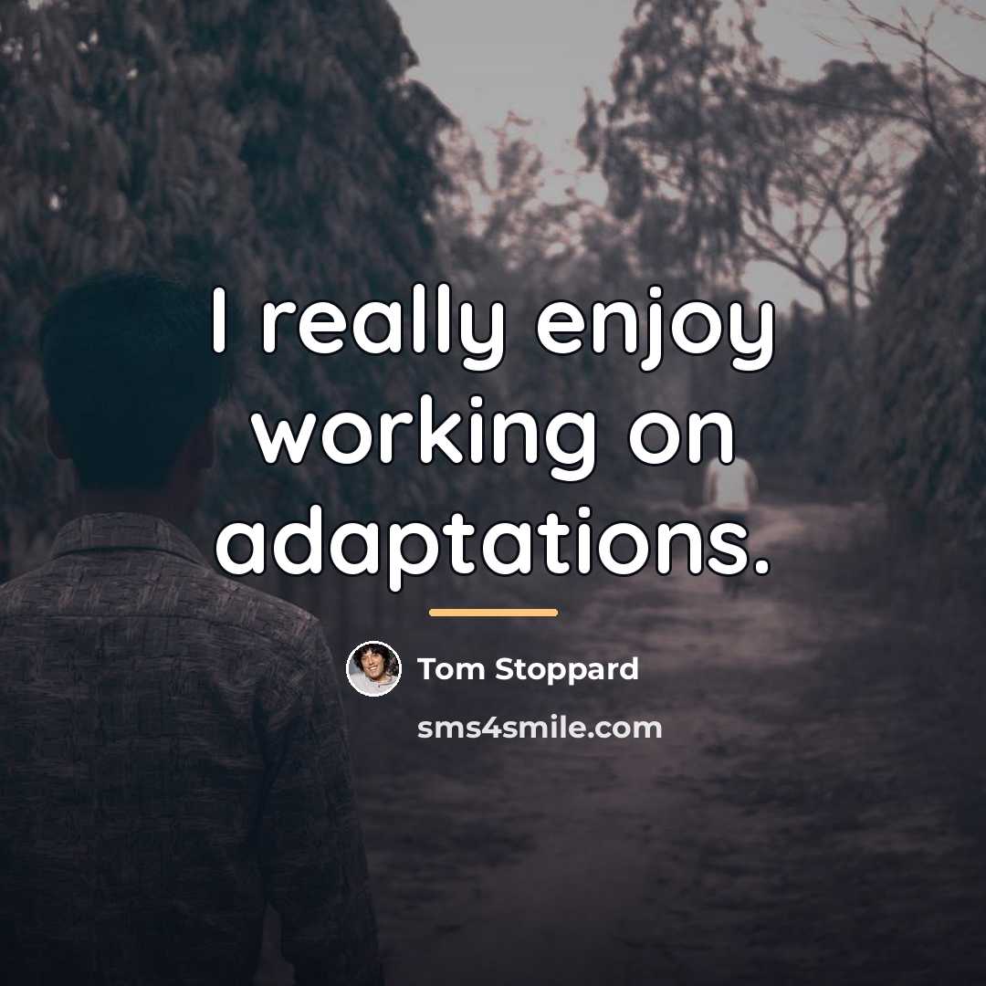 “I really enjoy working on adaptations.…” quote by Tom Stoppard