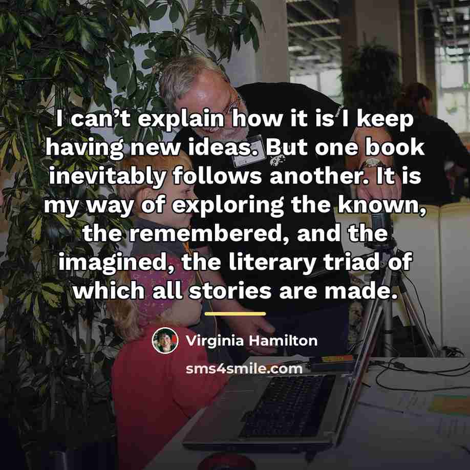 “I can’t explain how it is I keep having new…” quote by Virginia Hamilton