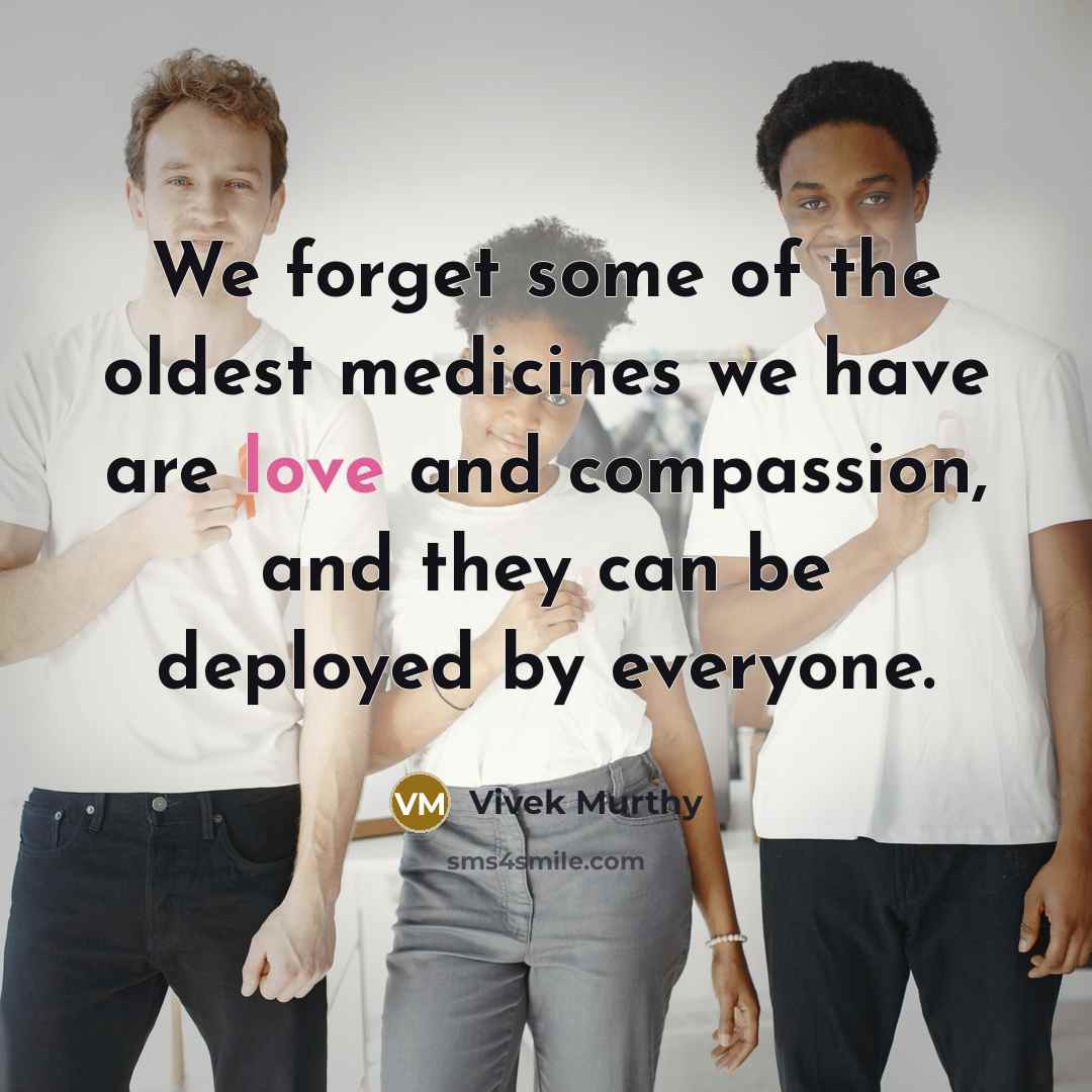 “We forget some of the oldest medicines we have are…” quote by Vivek Murthy