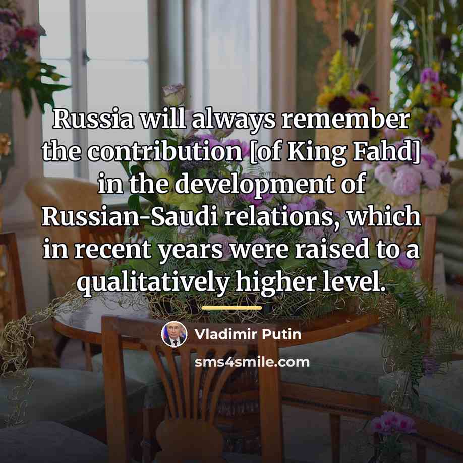“Russia will always remember the contribution [of King Fahd] in…” quote by Vladimir Putin