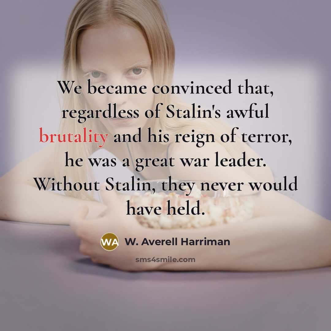 “We became convinced that, regardless of Stalin's awful brutality and…” quote by W. Averell Harriman