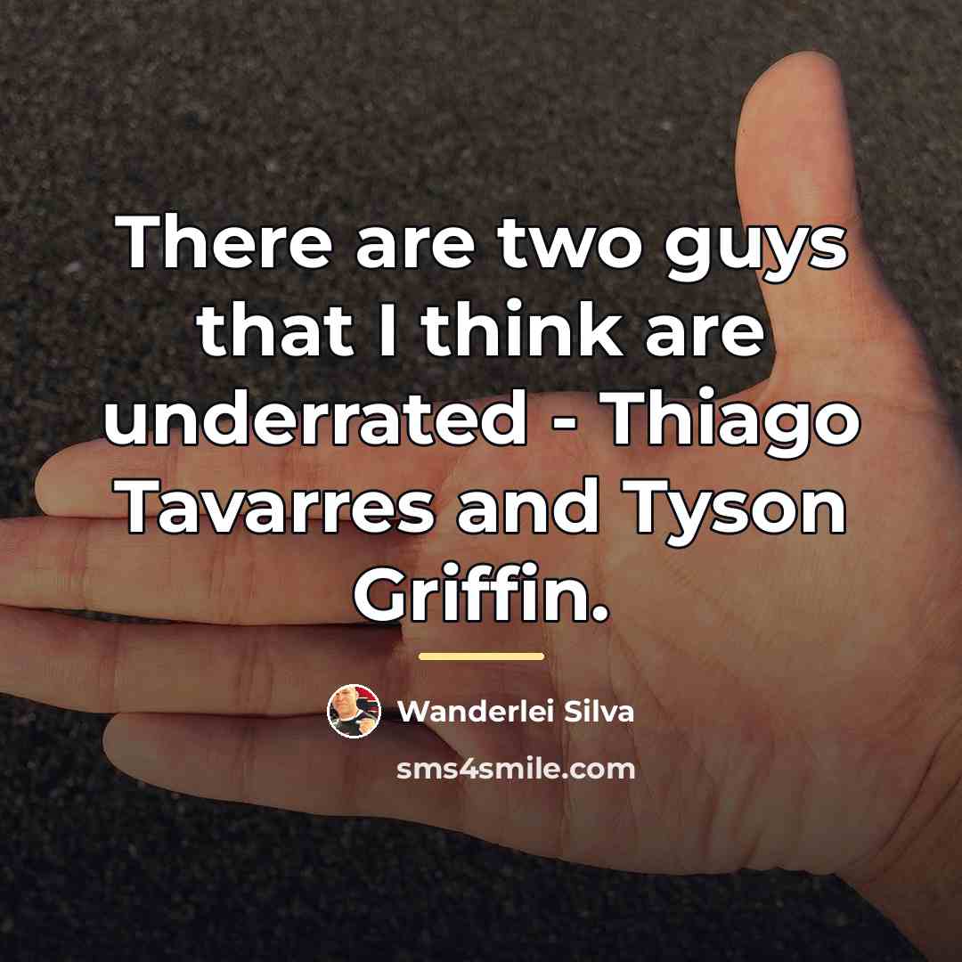 “There are two guys that I think are underrated -…” quote by Wanderlei Silva