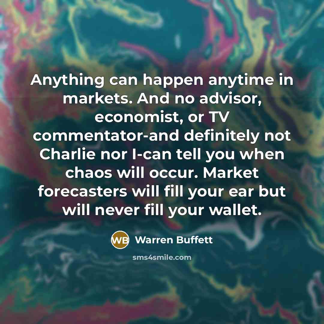 “Anything can happen anytime in markets. And no advisor, economist,…” quote by Warren Buffett