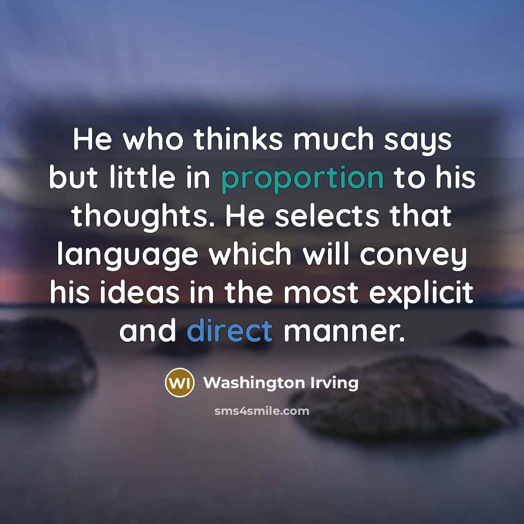 “He who thinks much says but little in proportion to…” quote by Washington Irving