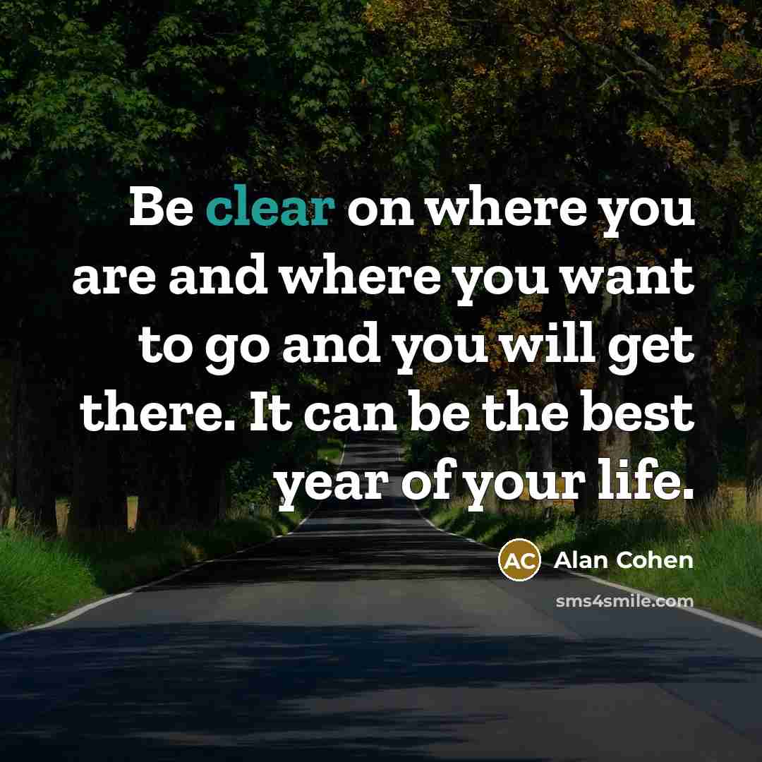 “Be clear on where you are and where you want…” quote by Alan Cohen