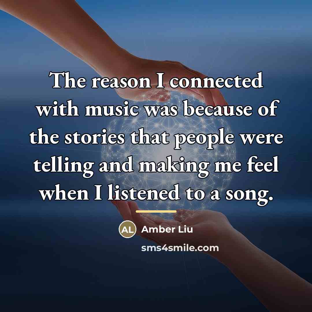 “The reason I connected with music was because of the…” quote by Amber Liu