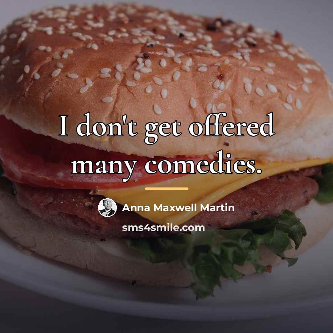 “I don't get offered many comedies.…” quote by Anna Maxwell Martin