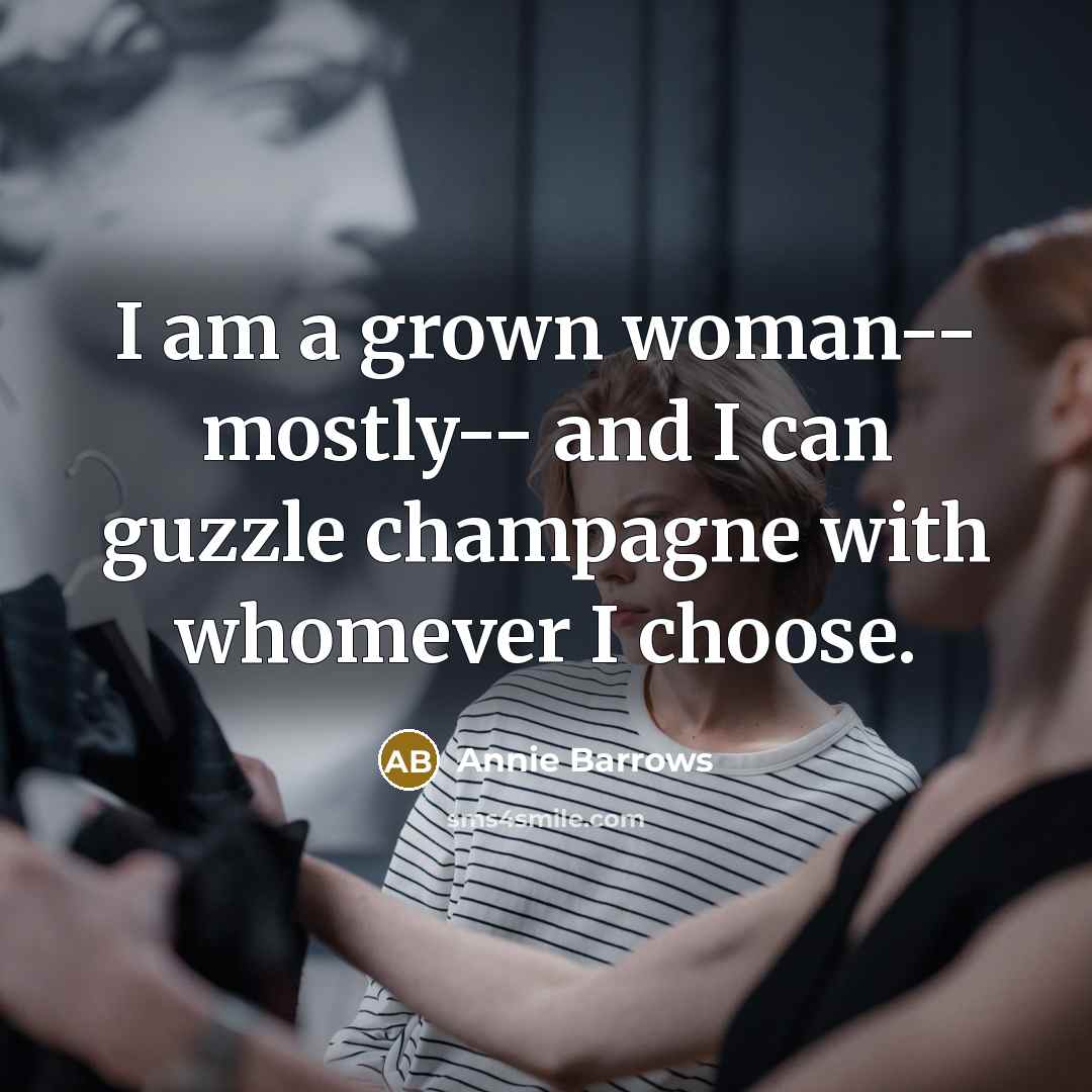 “I am a grown woman-- mostly-- and I can guzzle…” quote by Annie Barrows