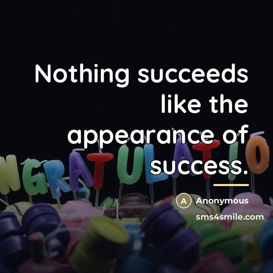 “Nothing succeeds like the appearance of success.…” quote by Anonymous