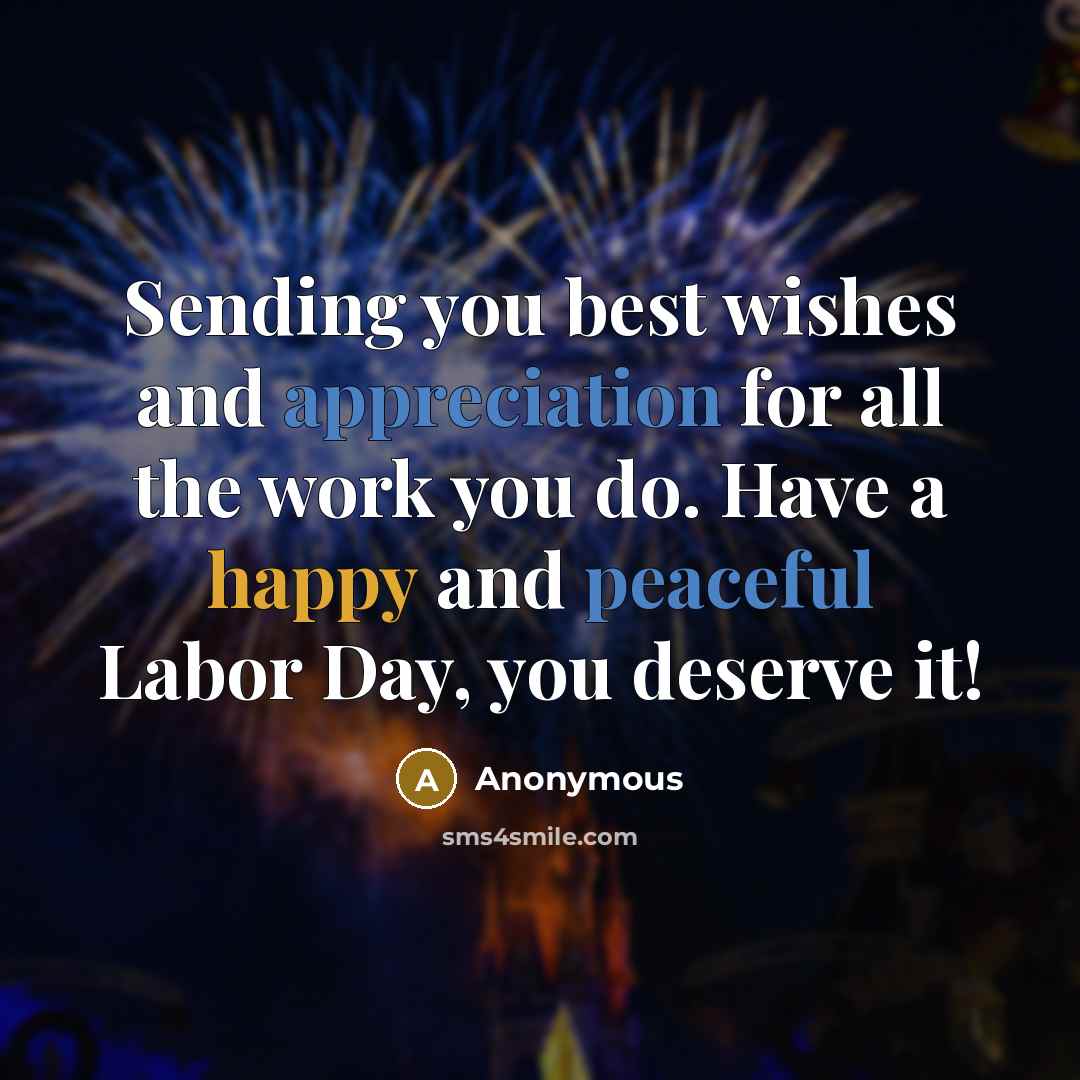 “Sending you best wishes and appreciation for all the work you do. Have a happy and peaceful Labor Day, you deserve it!” quote by Anonymous