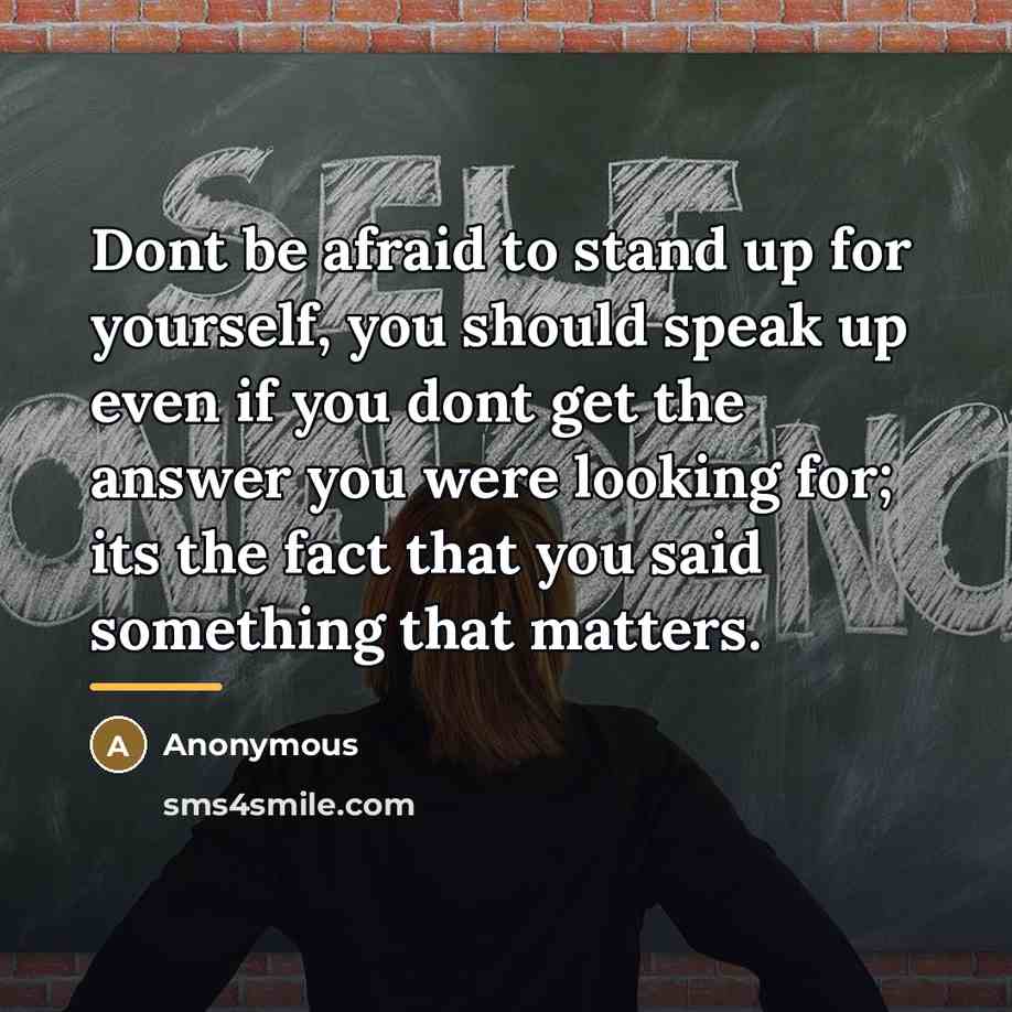 “Dont be afraid to stand up for yourself, you should…” quote by Anonymous