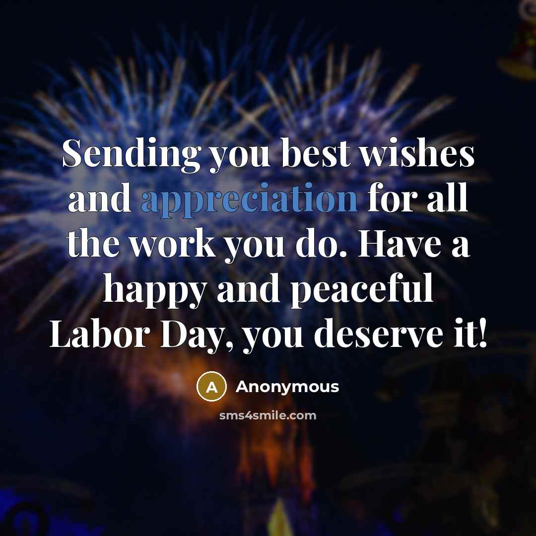 “Sending you best wishes and appreciation for all the work you do. Have a happy and peaceful Labor Day, you deserve it!” quote by Anonymous