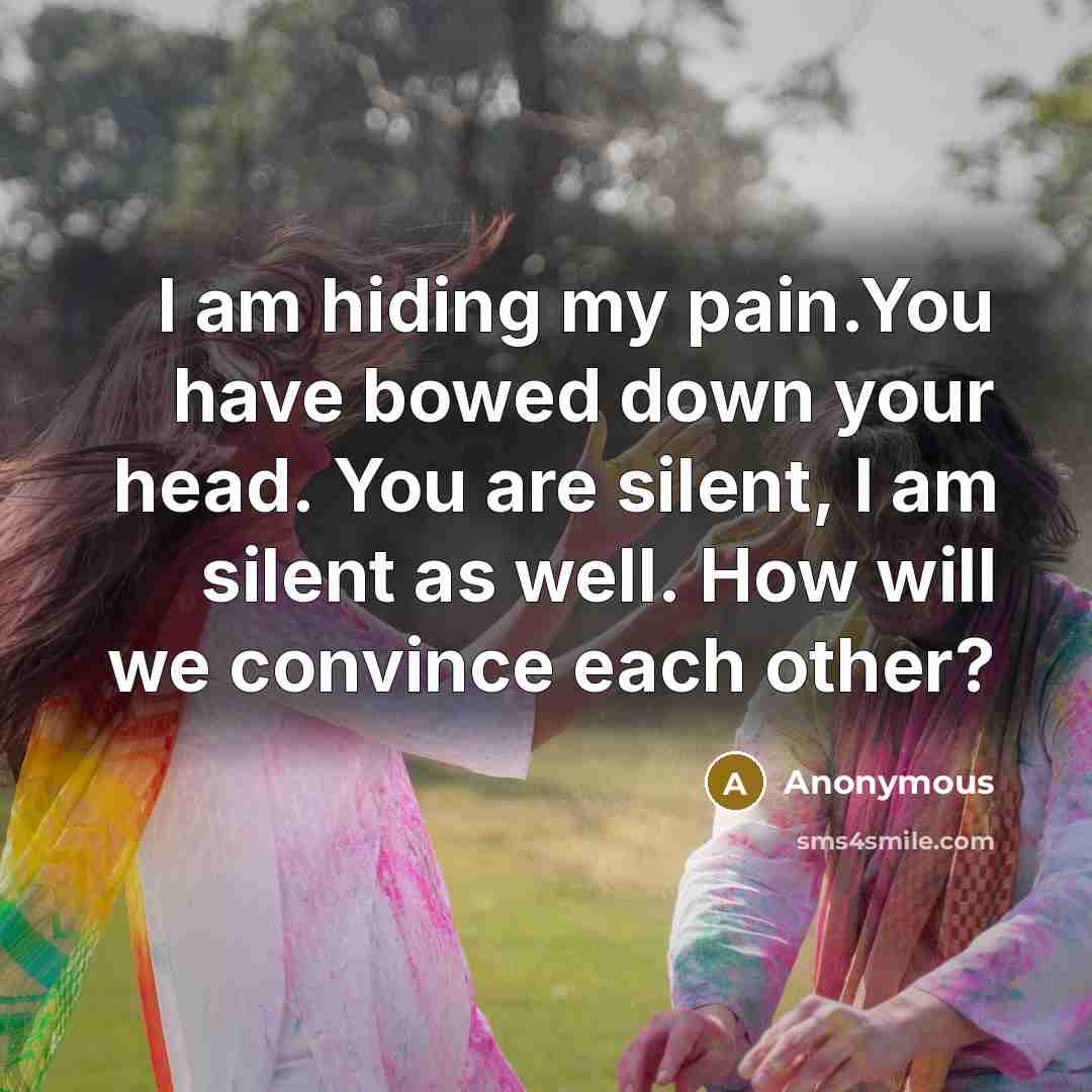 “I am hiding my pain.You have bowed down your head.…” quote by Anonymous