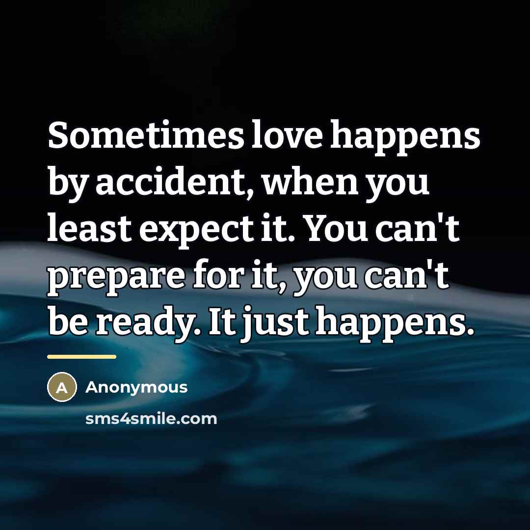 “Sometimes love happens by accident, when you least expect it.…” quote by Anonymous