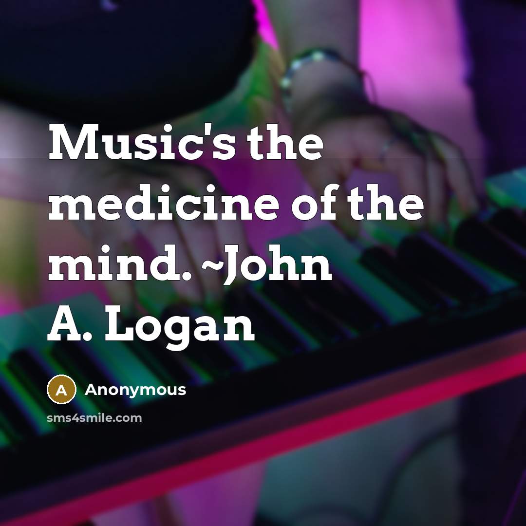 “Music's the medicine of the mind. ~John A. Logan” quote by Anonymous