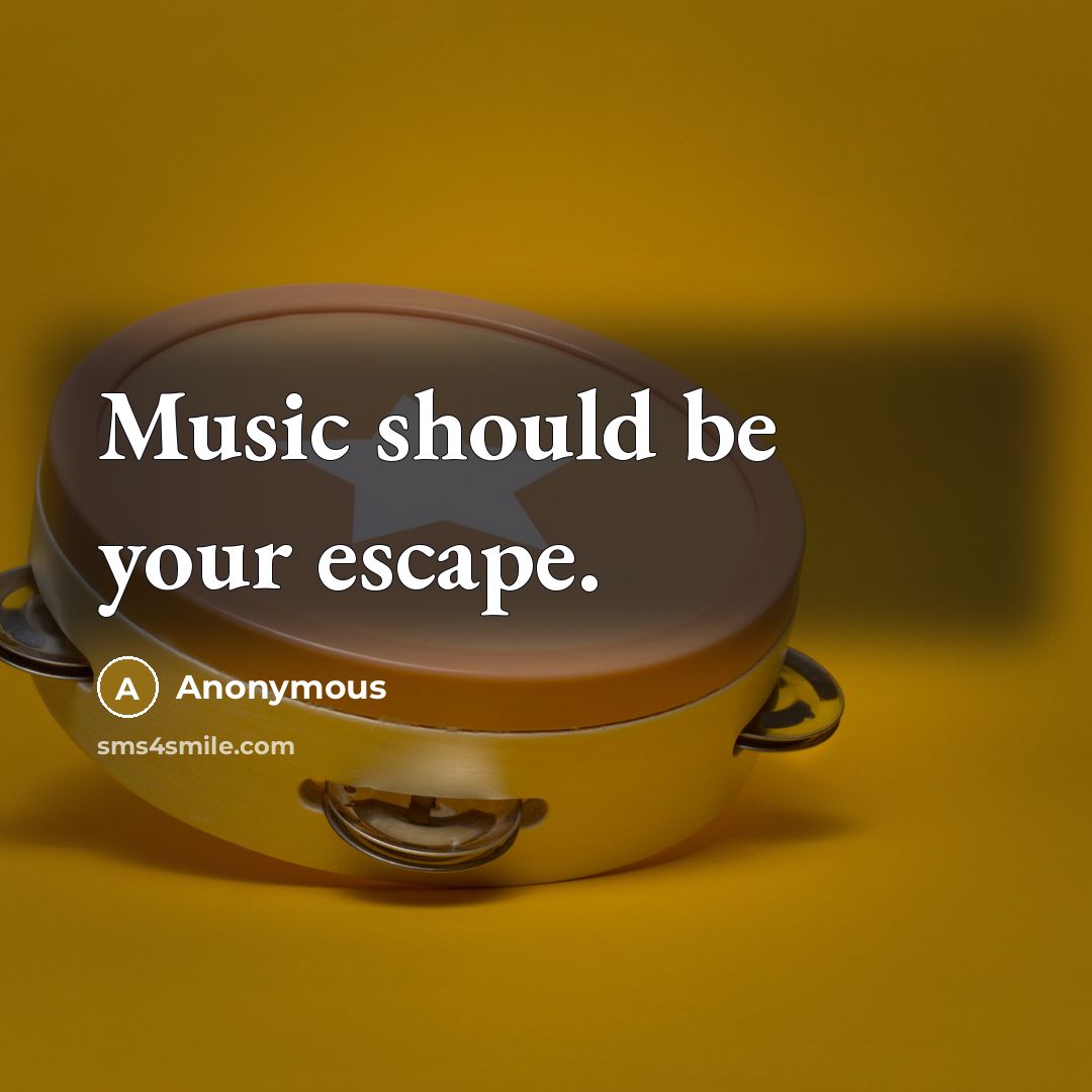 “Music should be your escape.…” quote by Anonymous