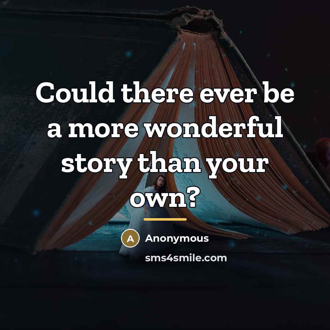 “Could there ever be a more wonderful story than your…” quote by Anonymous