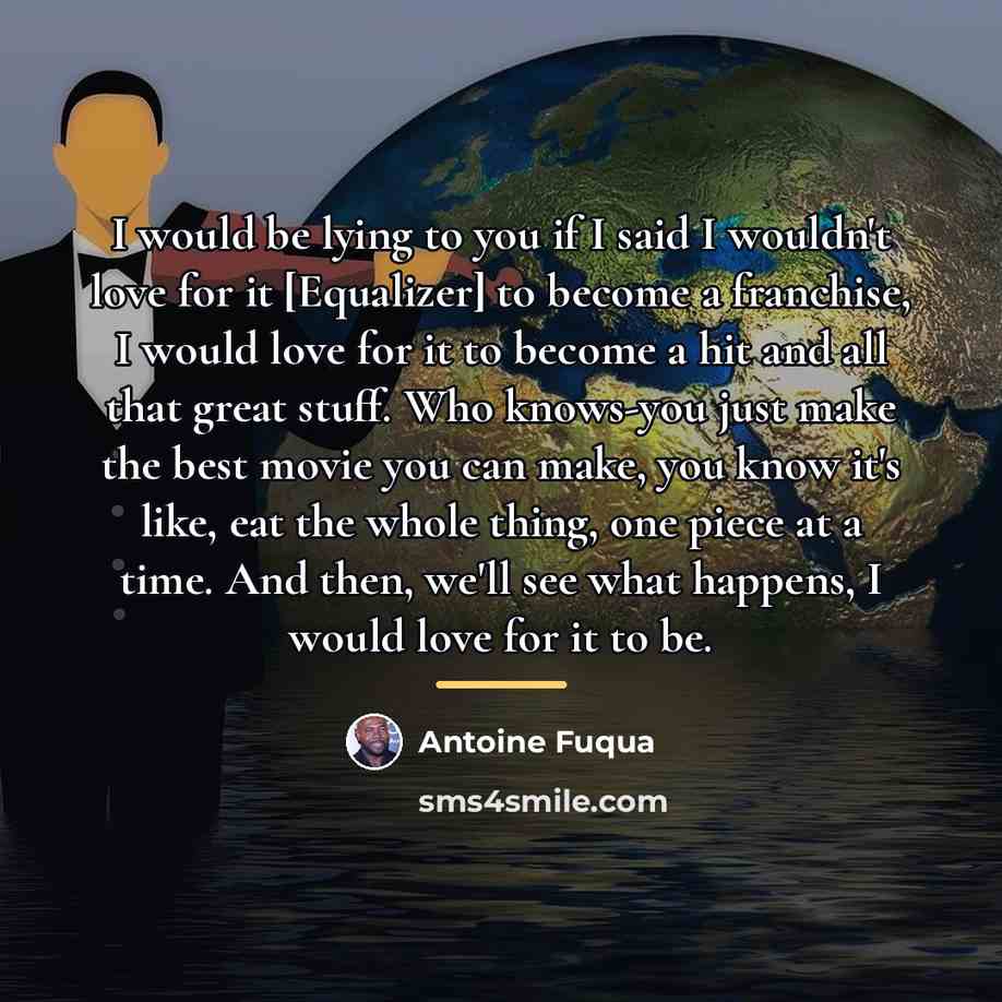 “I would be lying to you if I said I…” quote by Antoine Fuqua