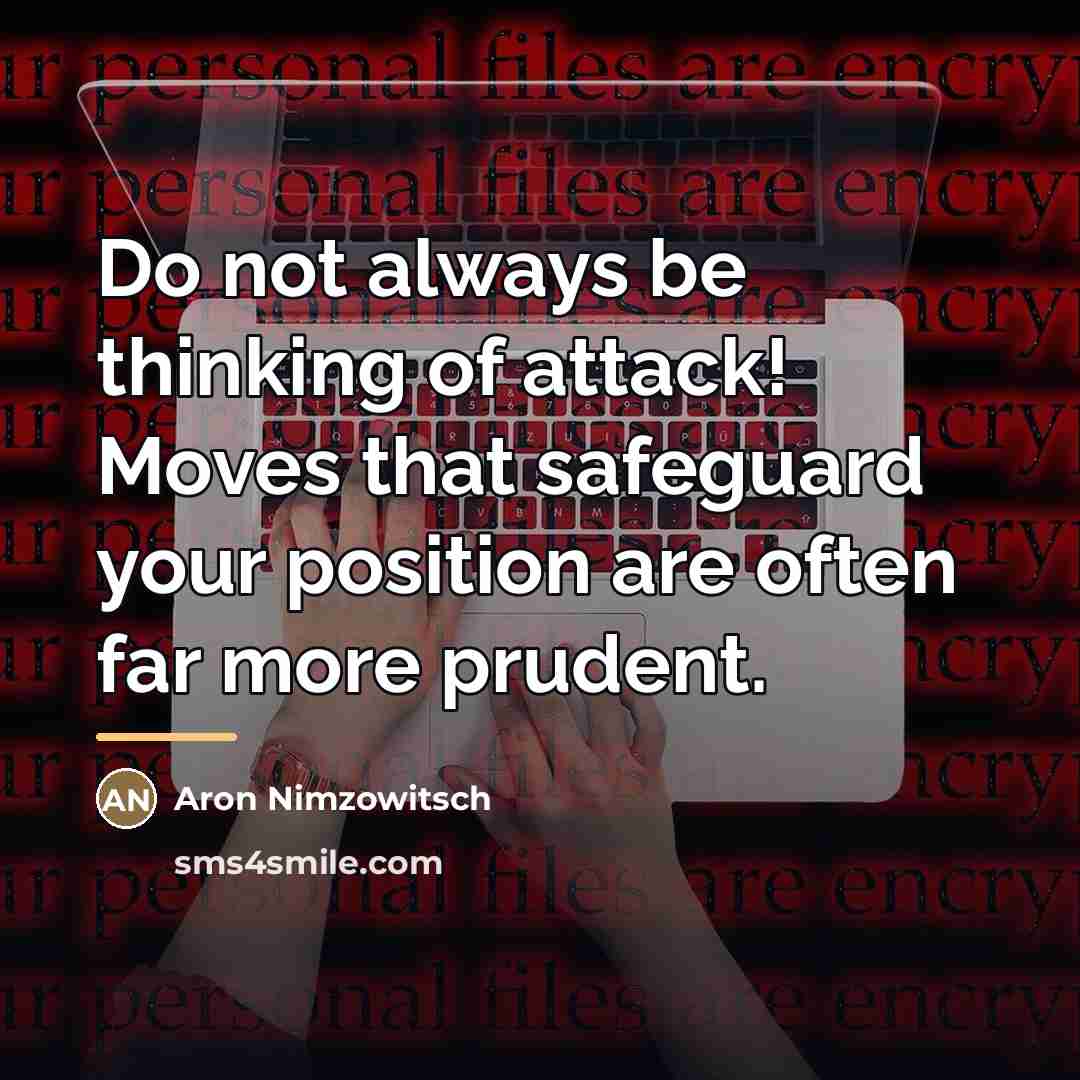 “Do not always be thinking of attack! Moves that safeguard…” quote by Aron Nimzowitsch