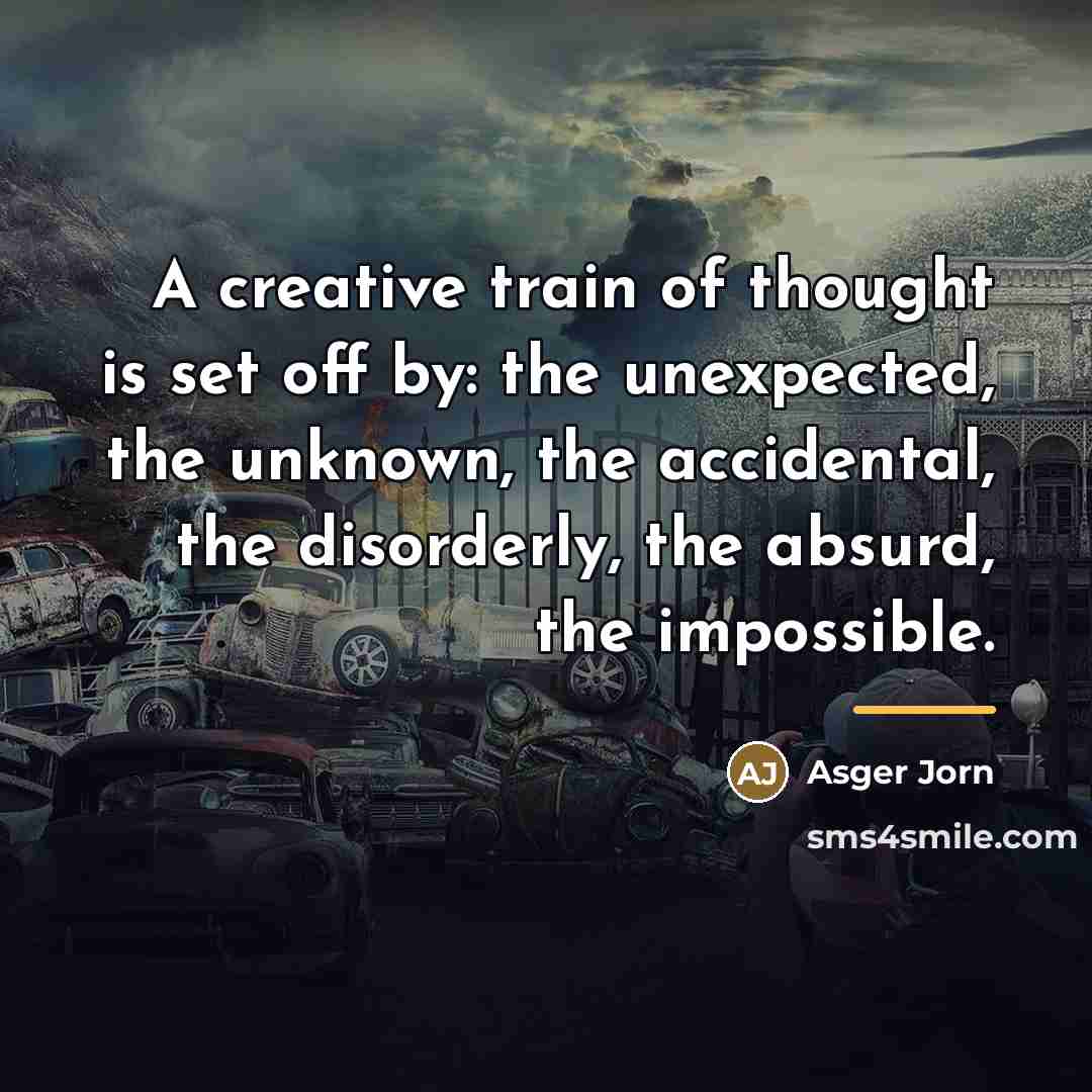 “A creative train of thought is set off by: the…” quote by Asger Jorn