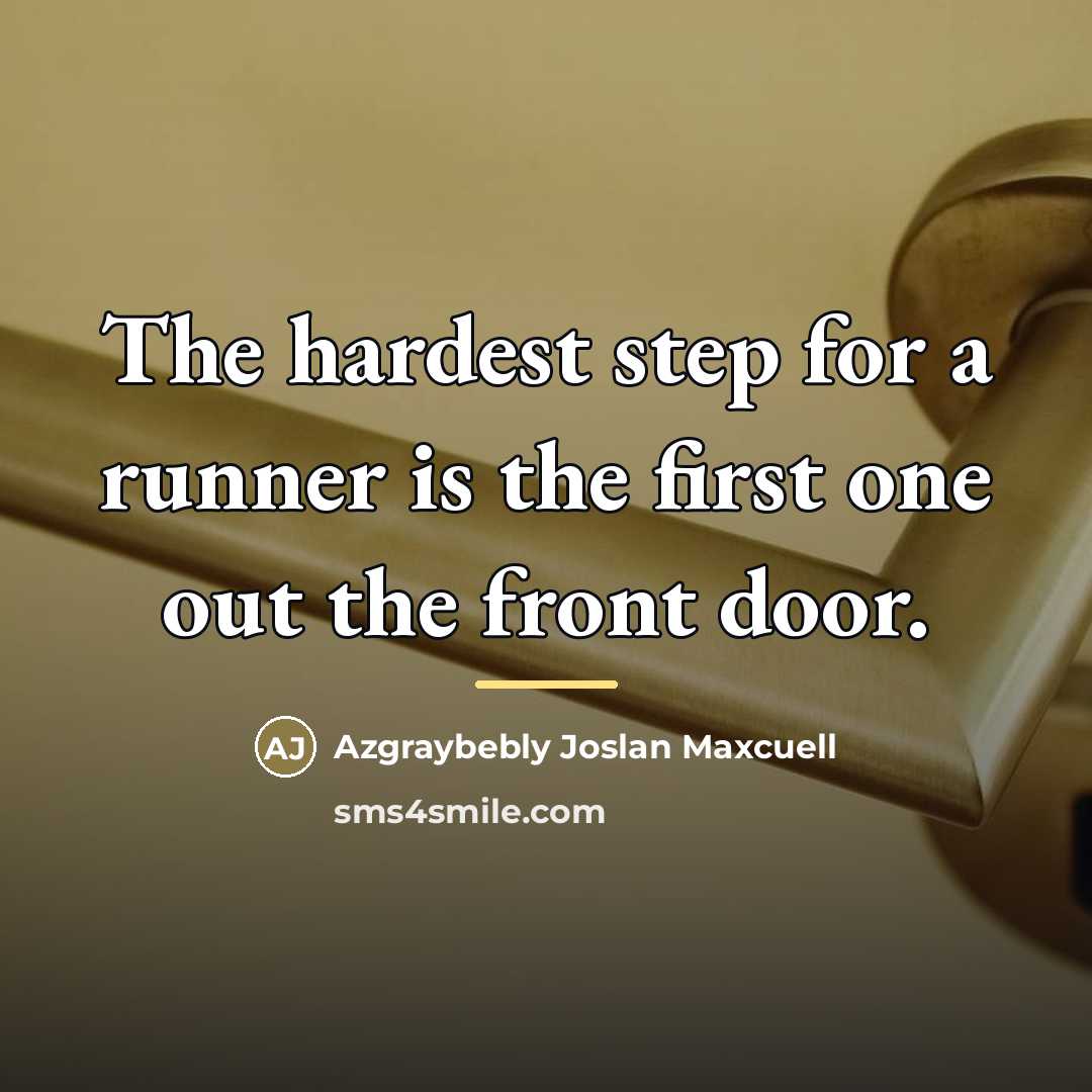 “The hardest step for a runner is the first one…” quote by Azgraybebly Joslan Maxcuell