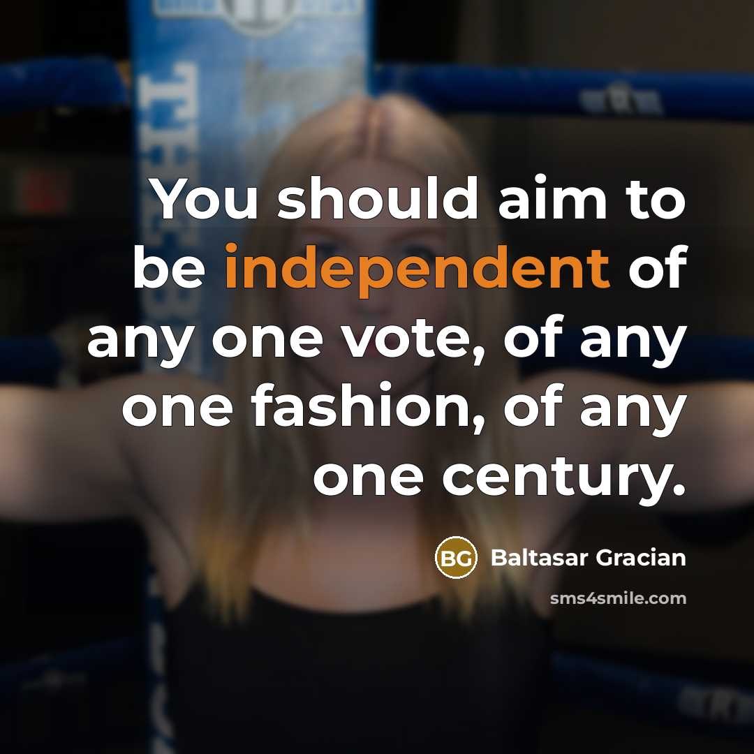 “You should aim to be independent of any one vote,…” quote by Baltasar Gracian