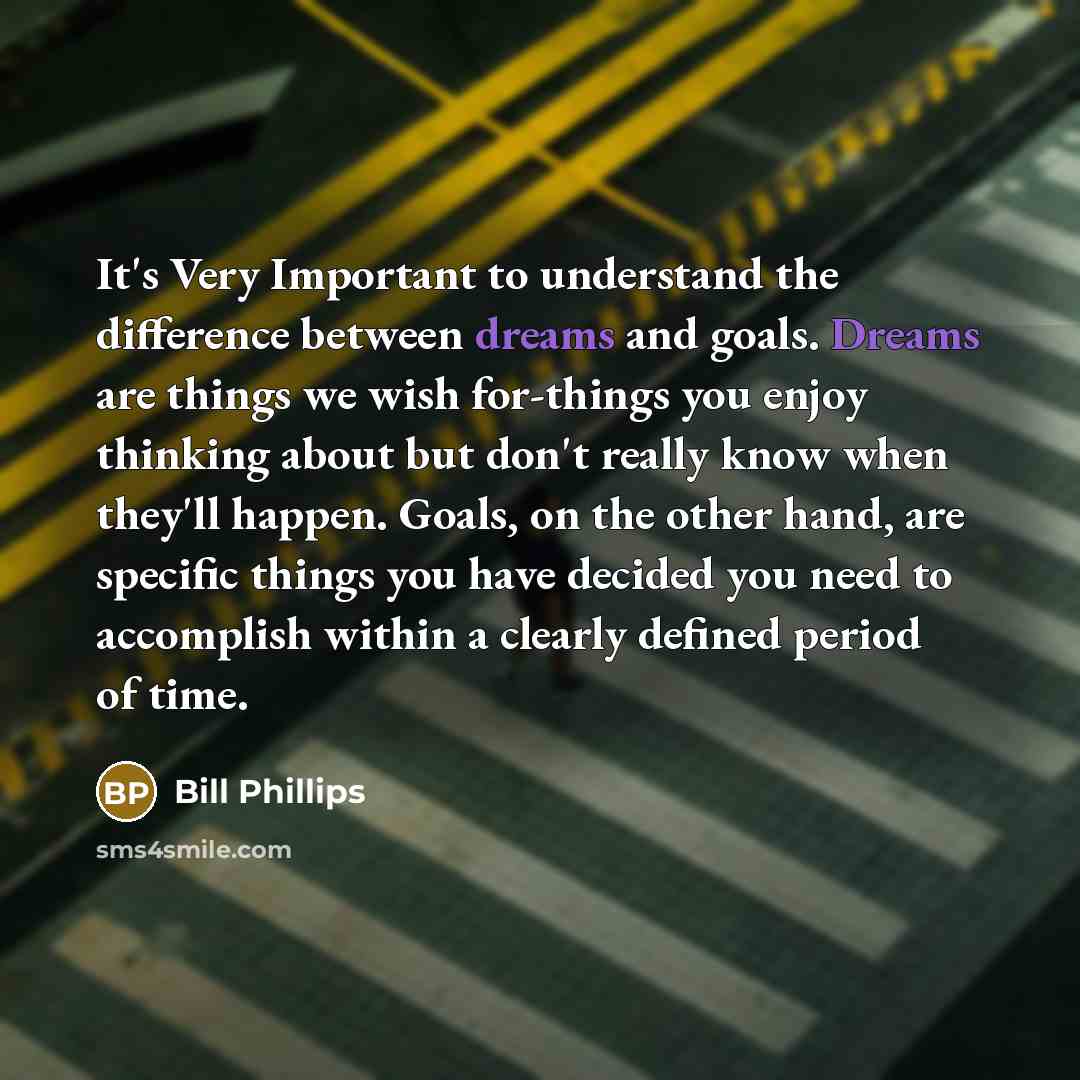 “It's Very Important to understand the difference between dreams and…” quote by Bill Phillips