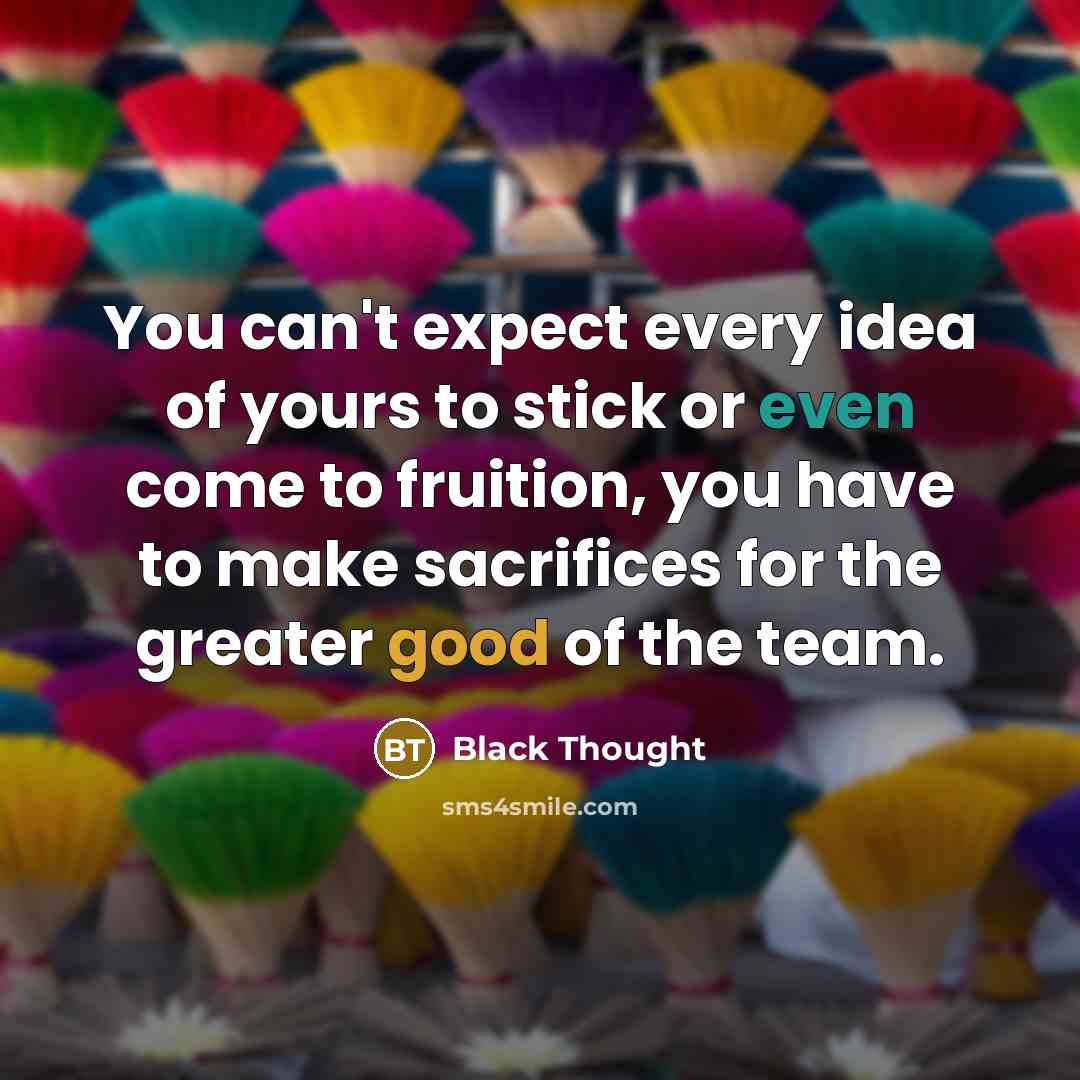 “You can't expect every idea of yours to stick or…” quote by Black Thought