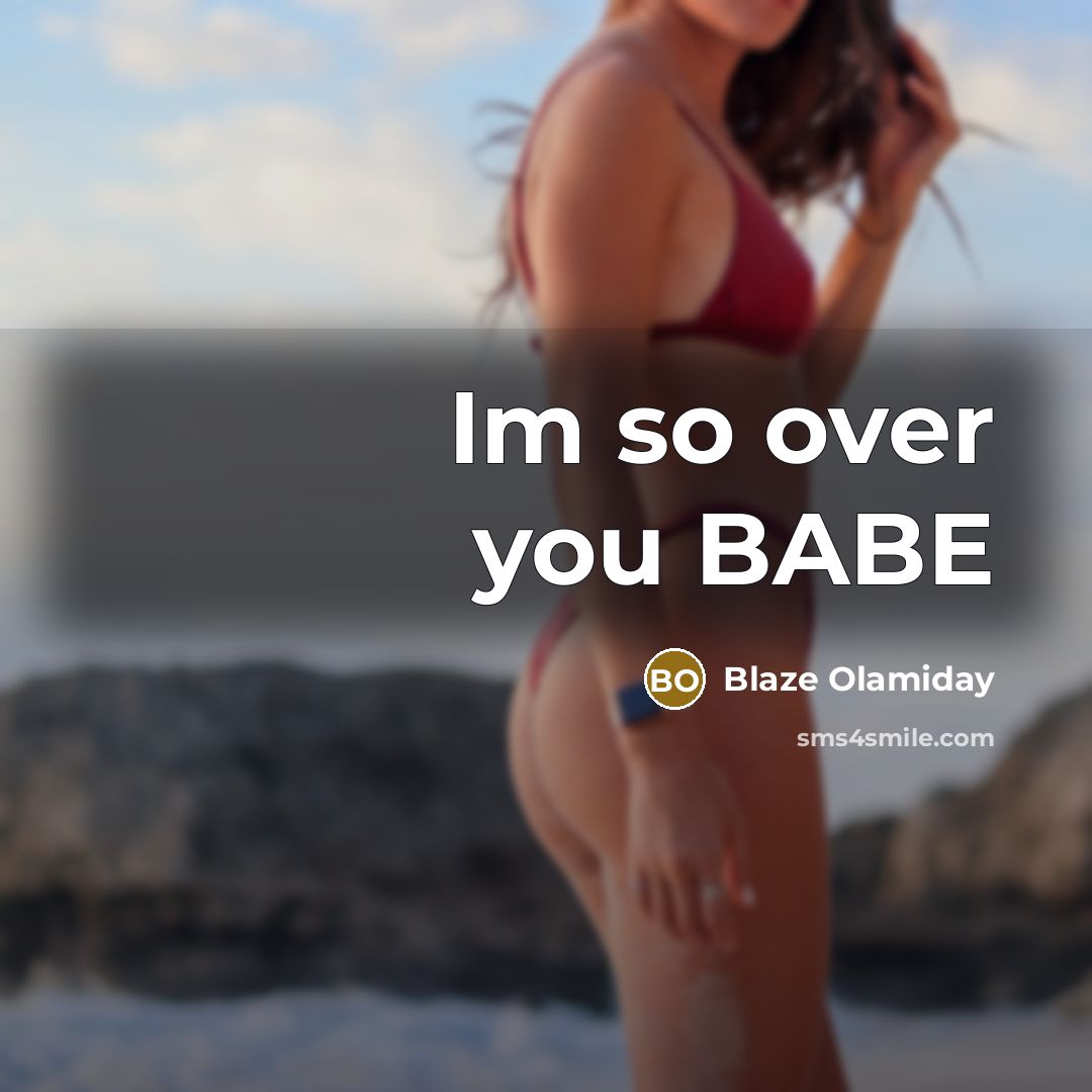 “Im so over you BABE” quote by Blaze Olamiday