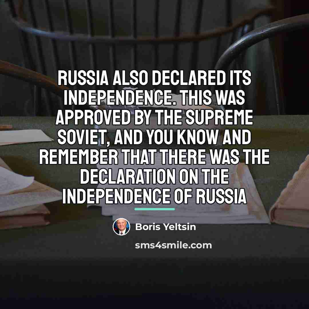 “Russia also declared its independence. This was approved by the…” quote by Boris Yeltsin