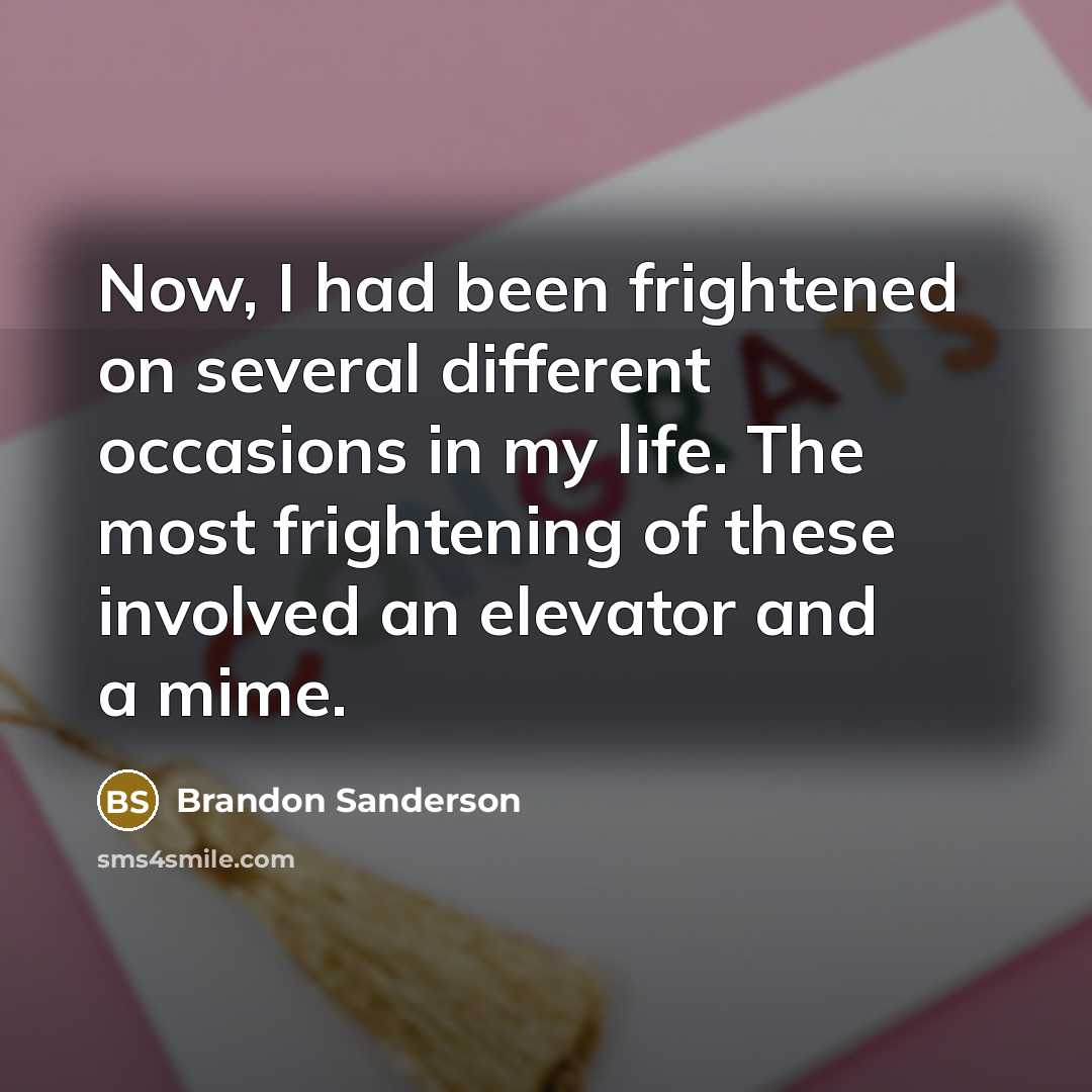 “Now, I had been frightened on several different occasions in…” quote by Brandon Sanderson