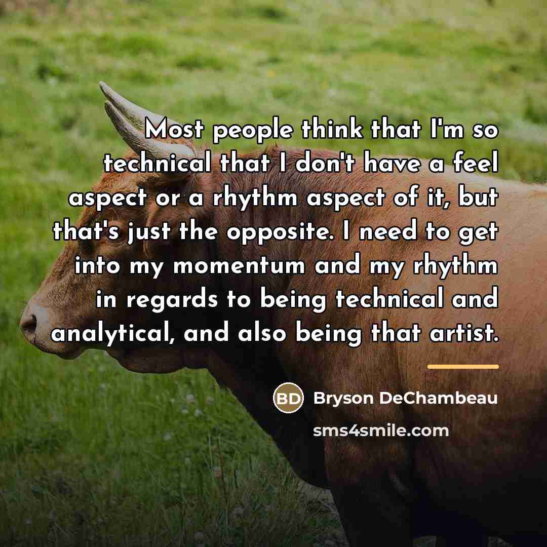 “Most people think that I'm so technical that I don't…” quote by Bryson DeChambeau