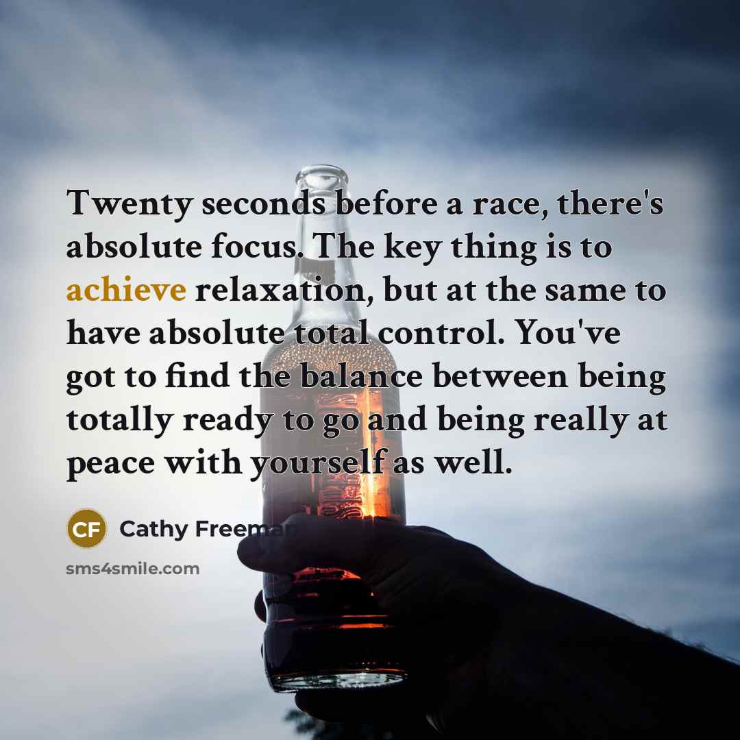 “Twenty seconds before a race, there's absolute focus. The key…” quote by Cathy Freeman