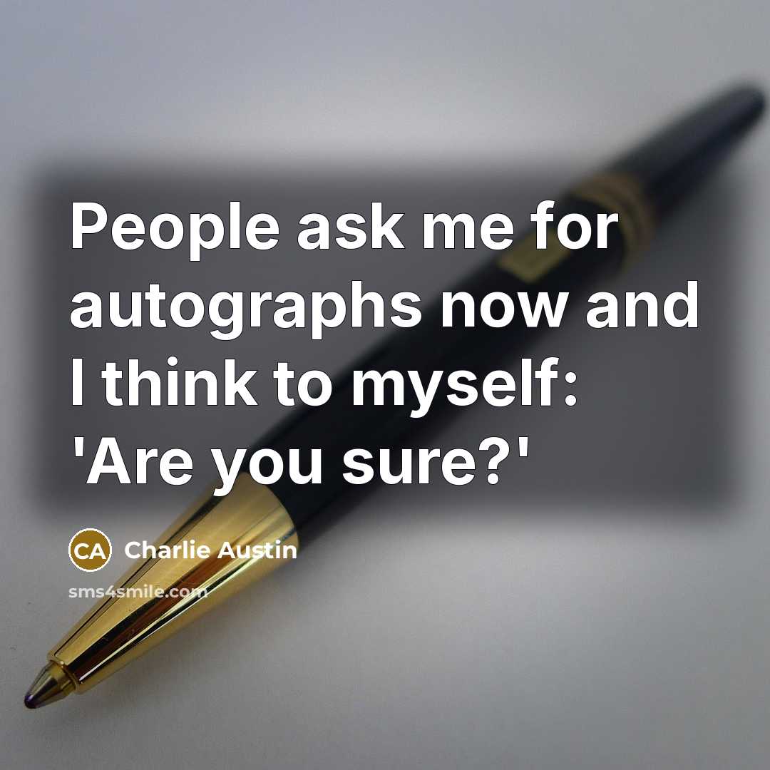 “People ask me for autographs now and I think to myself: 'Are you sure?'” quote by Charlie Austin